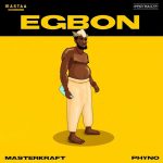 Masterkraft Egbon ft Phyno