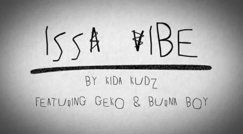 https://tooxclusive.com/wp-content/uploads/2018/07/Kida-Kudz-%E2%80%93-Issa-Vibes-Remix-ft.-Geko-Burna-Boy.mp3