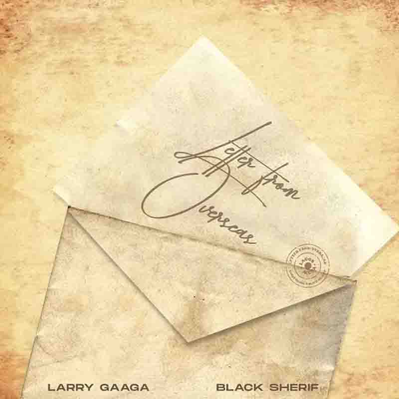 Larry Gaaga Letter From Overseas ft Black Sherif
