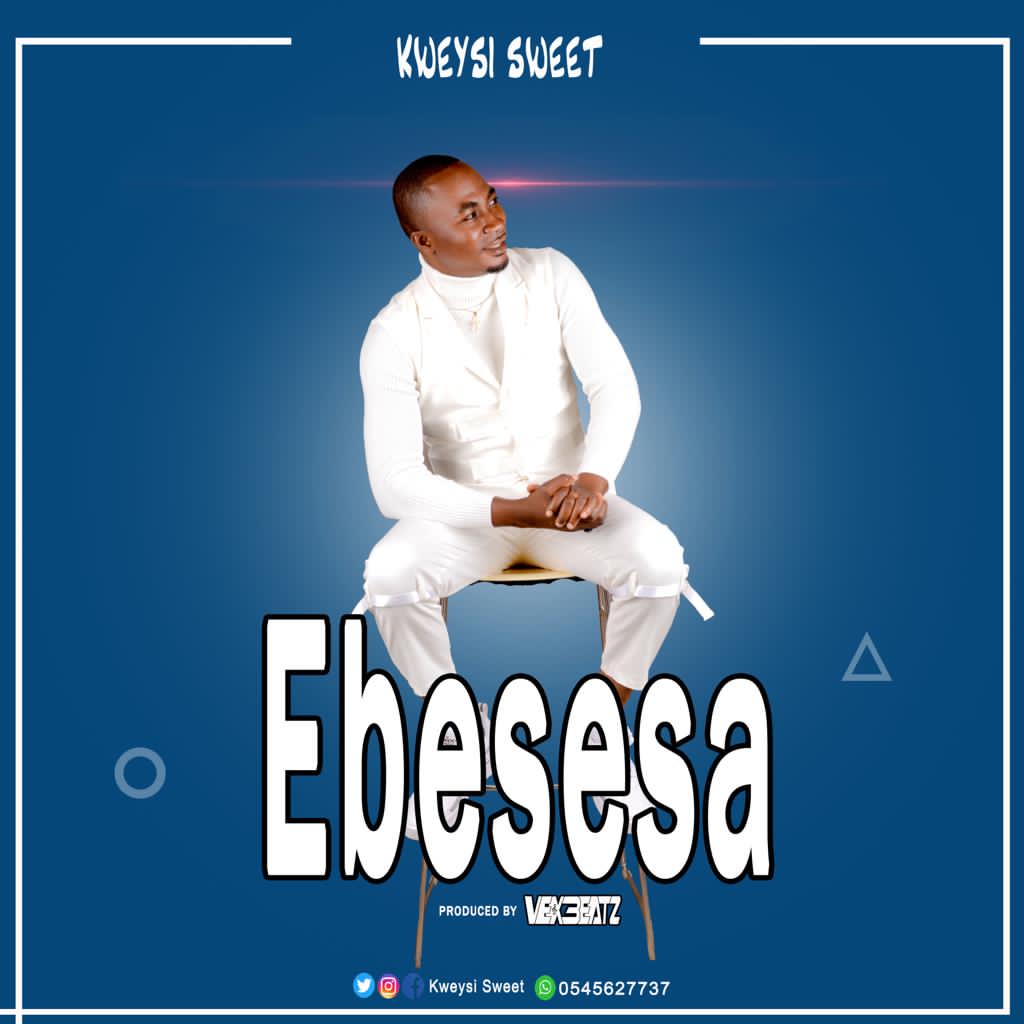 Kweysi Sweet – Ebesesa (Prod. By Vex Beatz) 